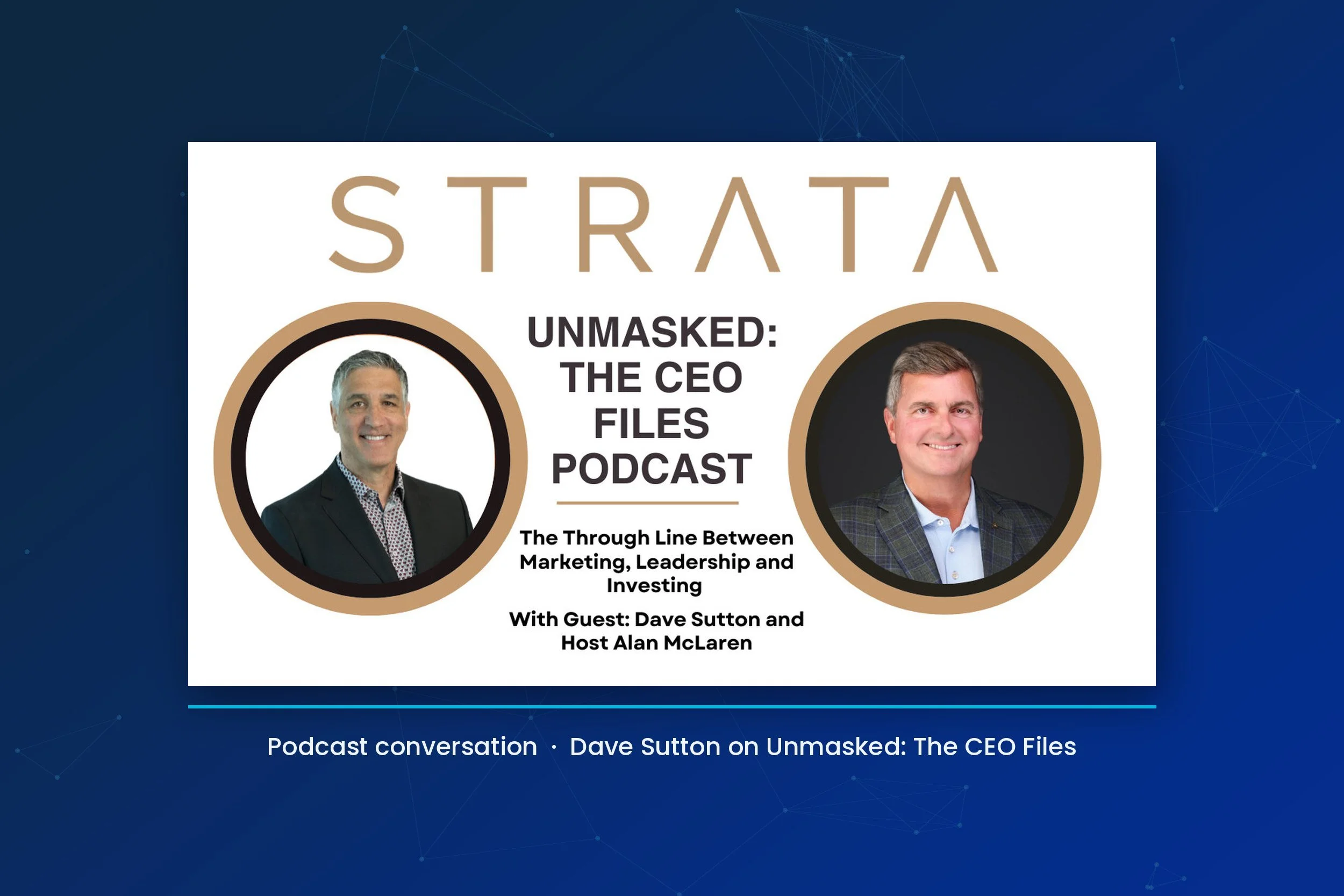 Unmasked: The CEO Files, Episode 72, with Dave Sutton and host Alan McLaren