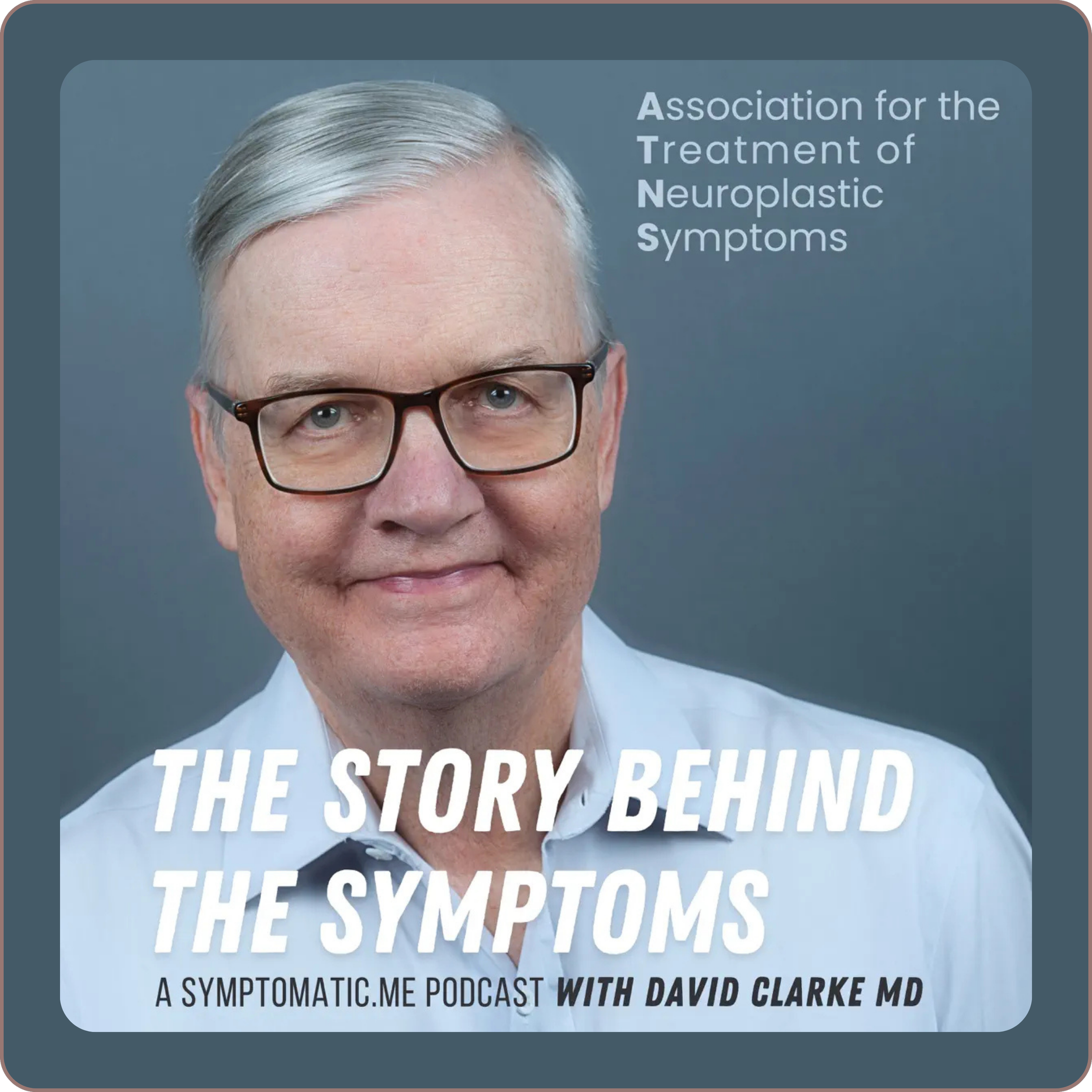 Podcast cover art for “The Story Behind the Symptoms” featuring Dr. David Clarke, founder of the Association for Treatment of Neuroplastic Symptoms.