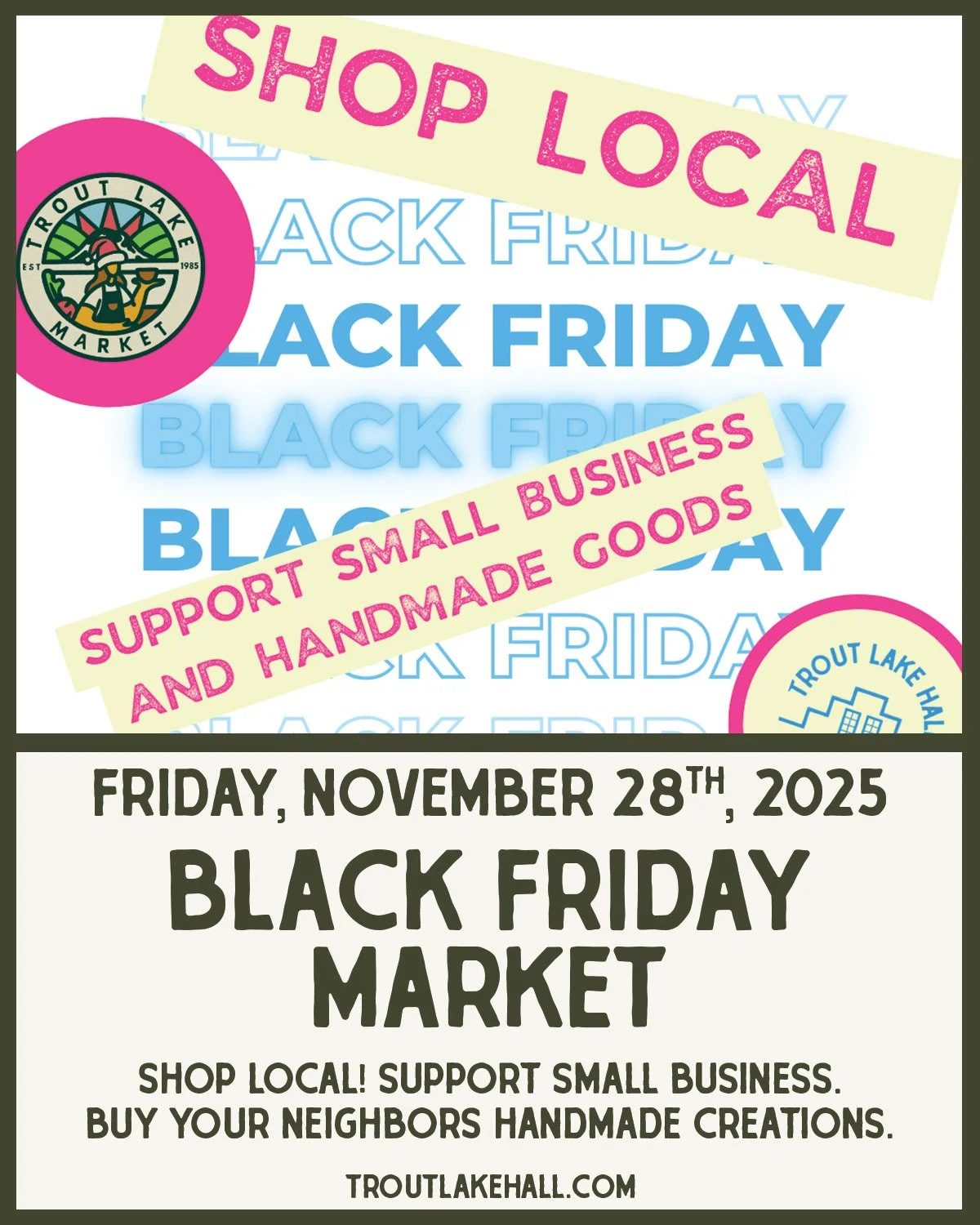 🖤 BLACK FRIDAY MARKET 🖤
Friday, November 28 &middot; 3&ndash;6pm &middot; Free Entry &middot; All Ages

Skip the big-box chaos and shop local love this Black Friday!
Join us at Trout Lake Hall for an afternoon market filled with handmade goods, coz