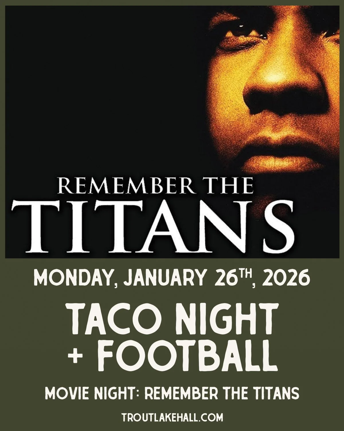 Taco Night + a Flick: Remember the Titans - Monday, January 26, 2026
4pm
All Ages

Tacos on the table and a classic football film on the big screen.

2000 &middot; PG &middot; 1hr 53min
A powerful story of teamwork, leadership, and change.

#TroutLak