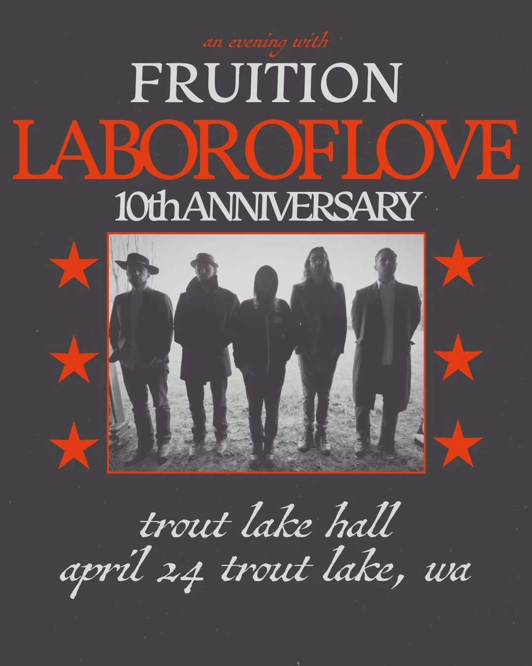 LOW TICKET WARNING - An Evening with Fruition
Celebrating 10 Years of Labor of Love
Friday, April 24th, 2026

6pm Doors &middot; 7pm Music
$43 Advance &middot; $45 Day Of Show
All Ages

Three songwriters. Five bandmates. More than 15 years of buildin