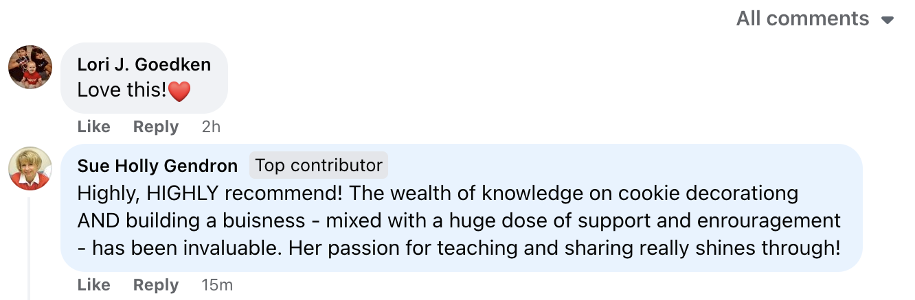 Screenshot of a comment section on social media. One user, Lori J. Goedken, comments "Love this!" with a red heart emoji. Another user, Sue Holly Gendron, labeled as a "Top contributor," highly recommends someone for their knowledge on cookie decorating and business building, mentioning support and encouragement.