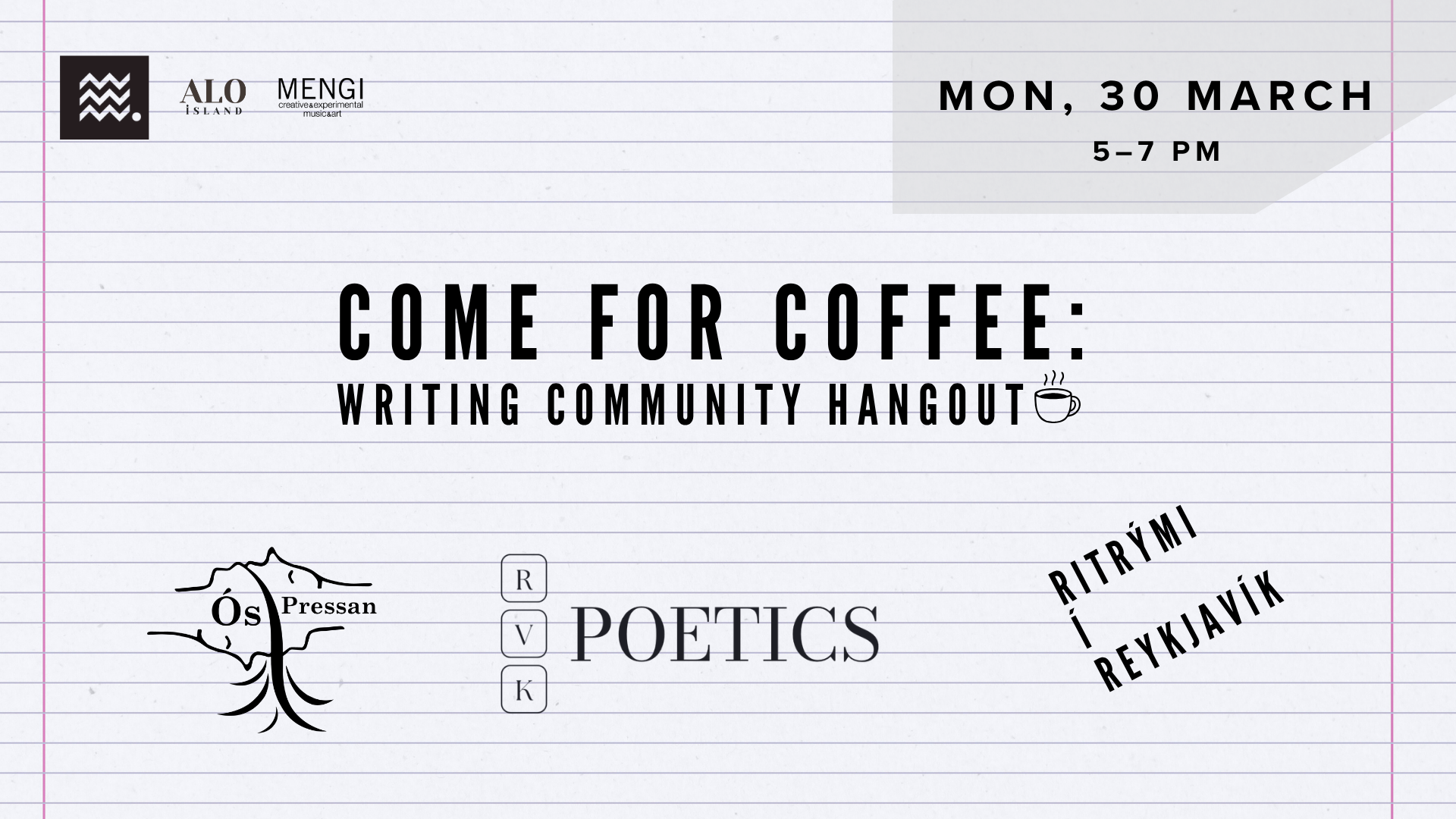 Come for Coffee: Writing Community Hangout (30.03.2026): Socialising event in collaboration with Ós Pressan and RVK Poetics. 