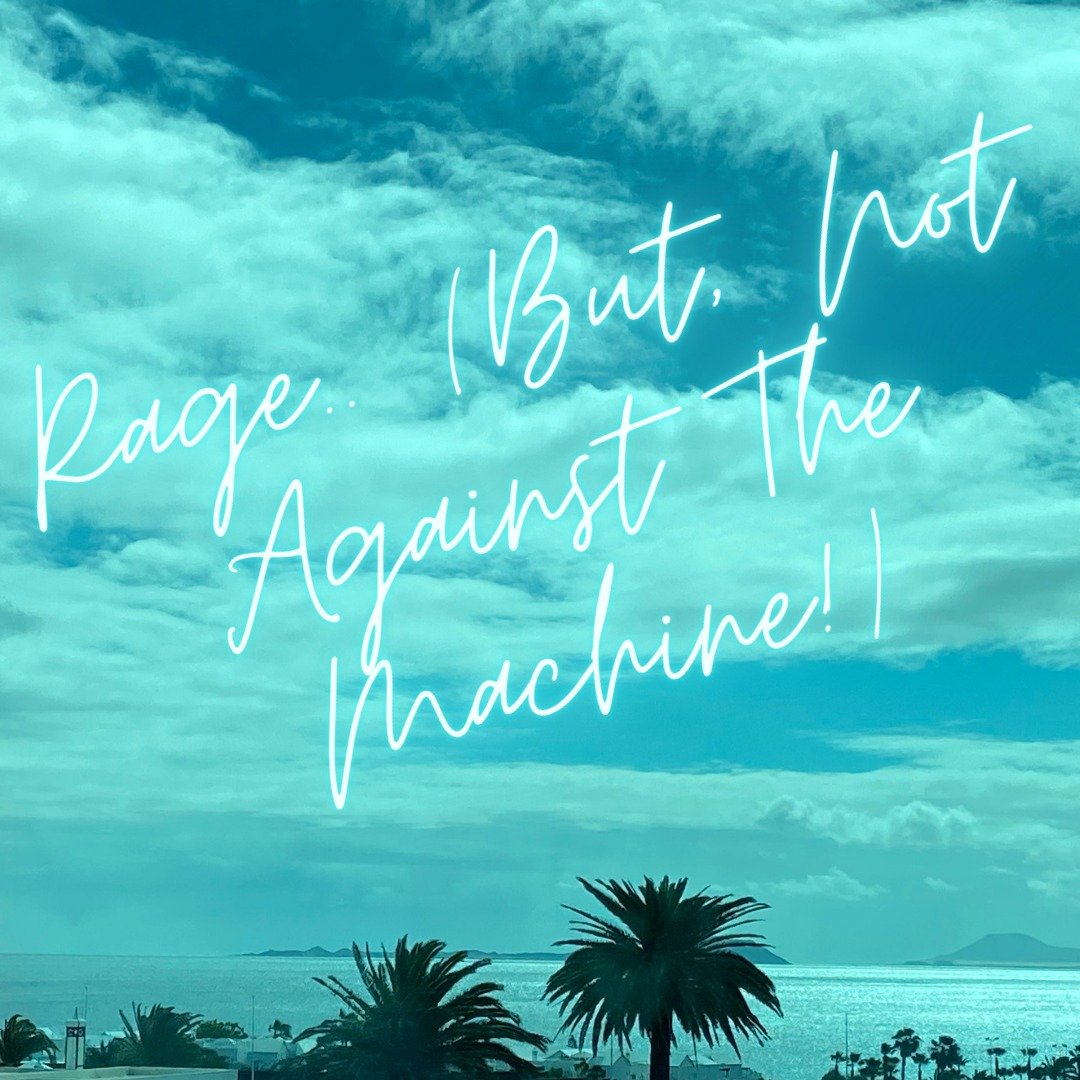 RAGE (NOT AGAINST THE MACHINE..)