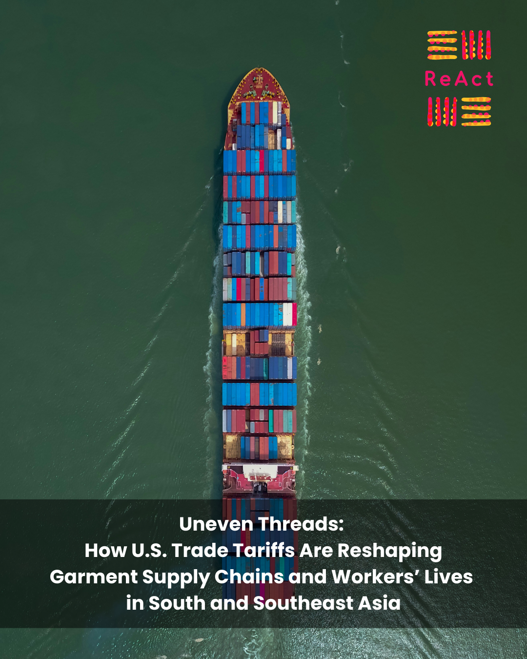 Uneven Threads: How U.S. Trade Tariffs Are Reshaping Garment Supply Chains and Workers’ Lives in South and Southeast Asia