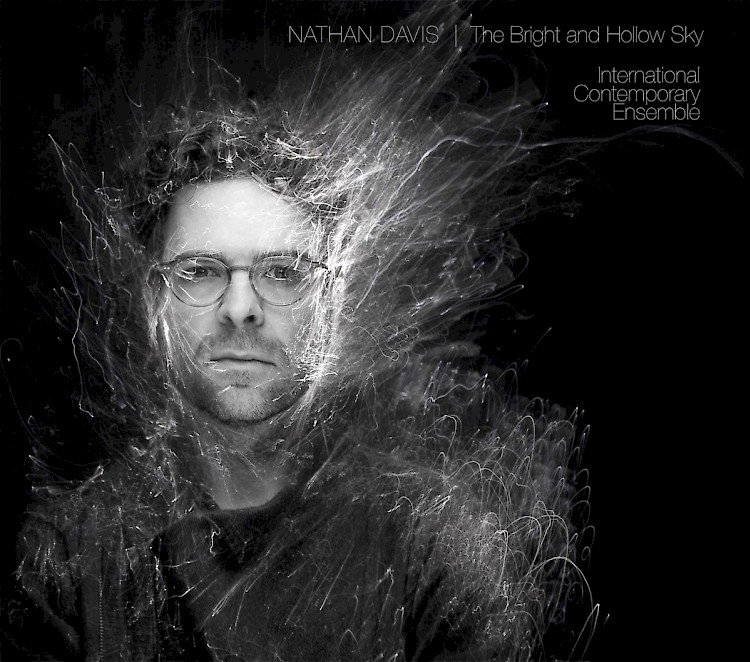 Nathan Davis &amp; International Contemporary Ensemble: The Bright and Hollow Sky