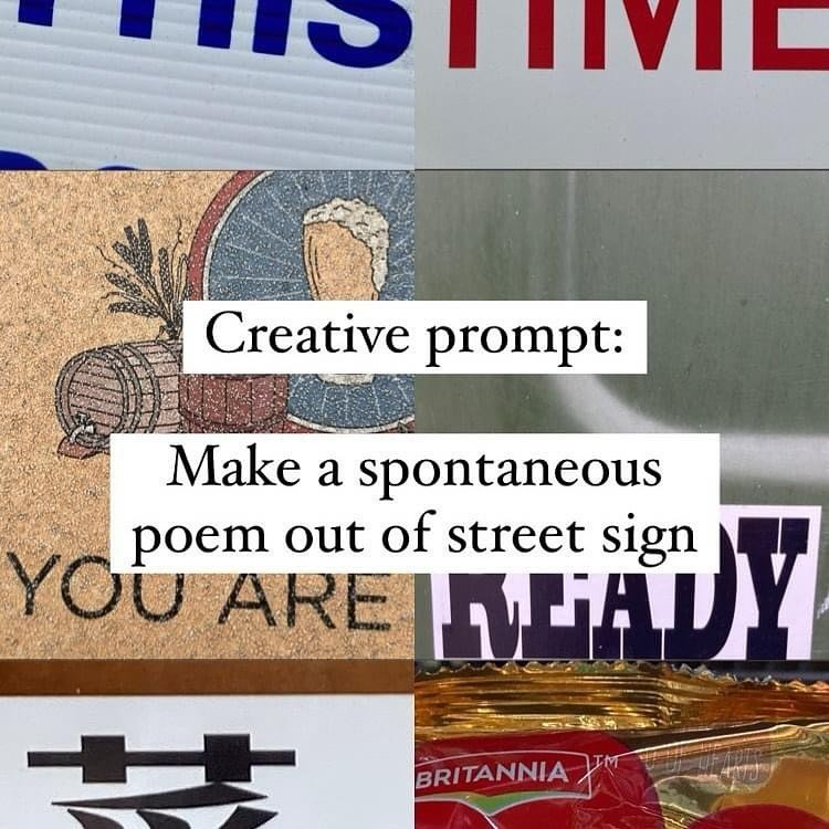 ⚡️ Creative Prompt for you

Make a spontaneous poem out of street signs:

1. Take yourself on a walk
2. Take photos of any signs/words that pop out to you
3. Create a poem out the words.

Tips:
⚡️Don&rsquo;t plan; wander, collect photos and see what 