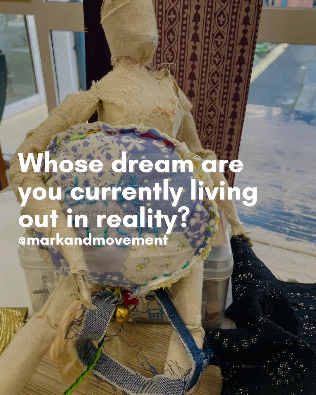 Whose dreams are you currently living out?