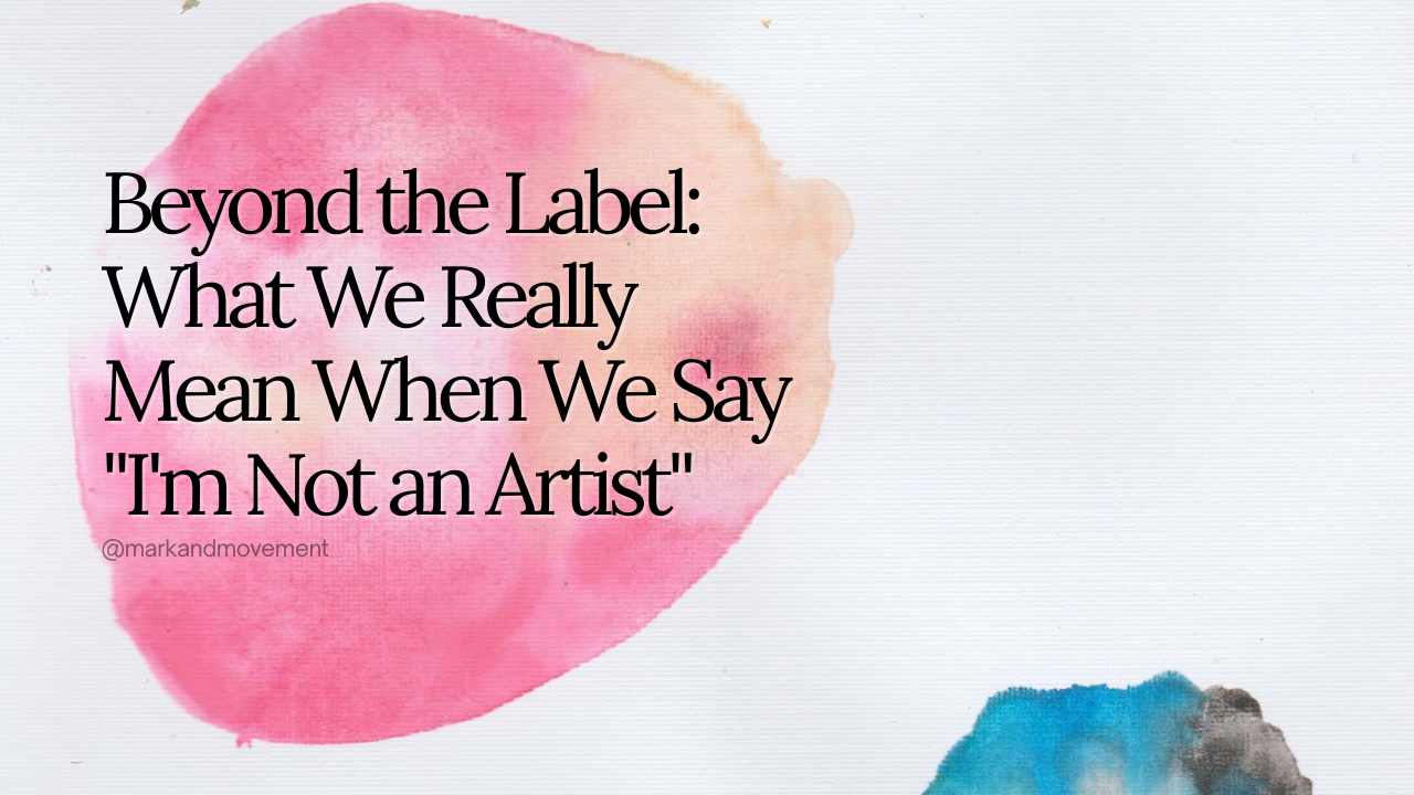 Beyond the Label: What We Really Mean When We Say "I'm Not an Artist"