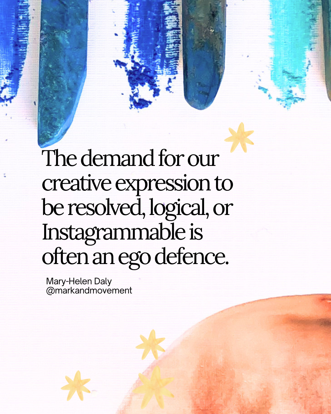 the demand for our creative expression to be resolved, logical or instagrammable is often an ego defence