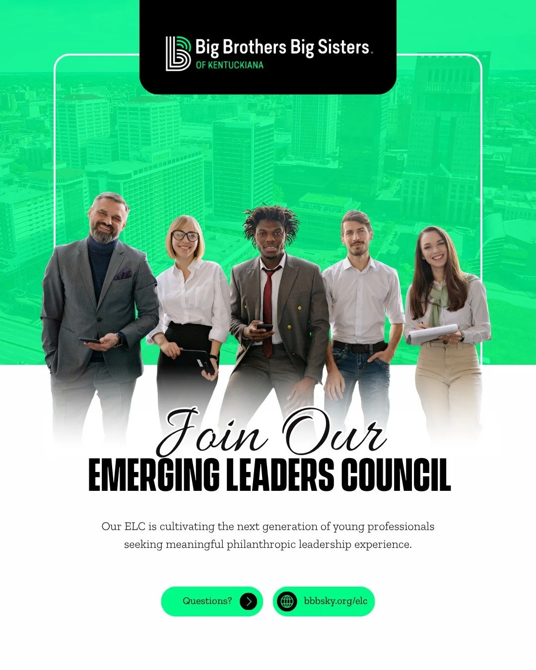 Your 20s and 30s are not too early to lead.

The Big Brothers Big Sisters of Kentuckiana Emerging Leaders Council is looking for driven young professionals who are ready for a seat at the table &mdash; and applications close May 1!

Board experience.