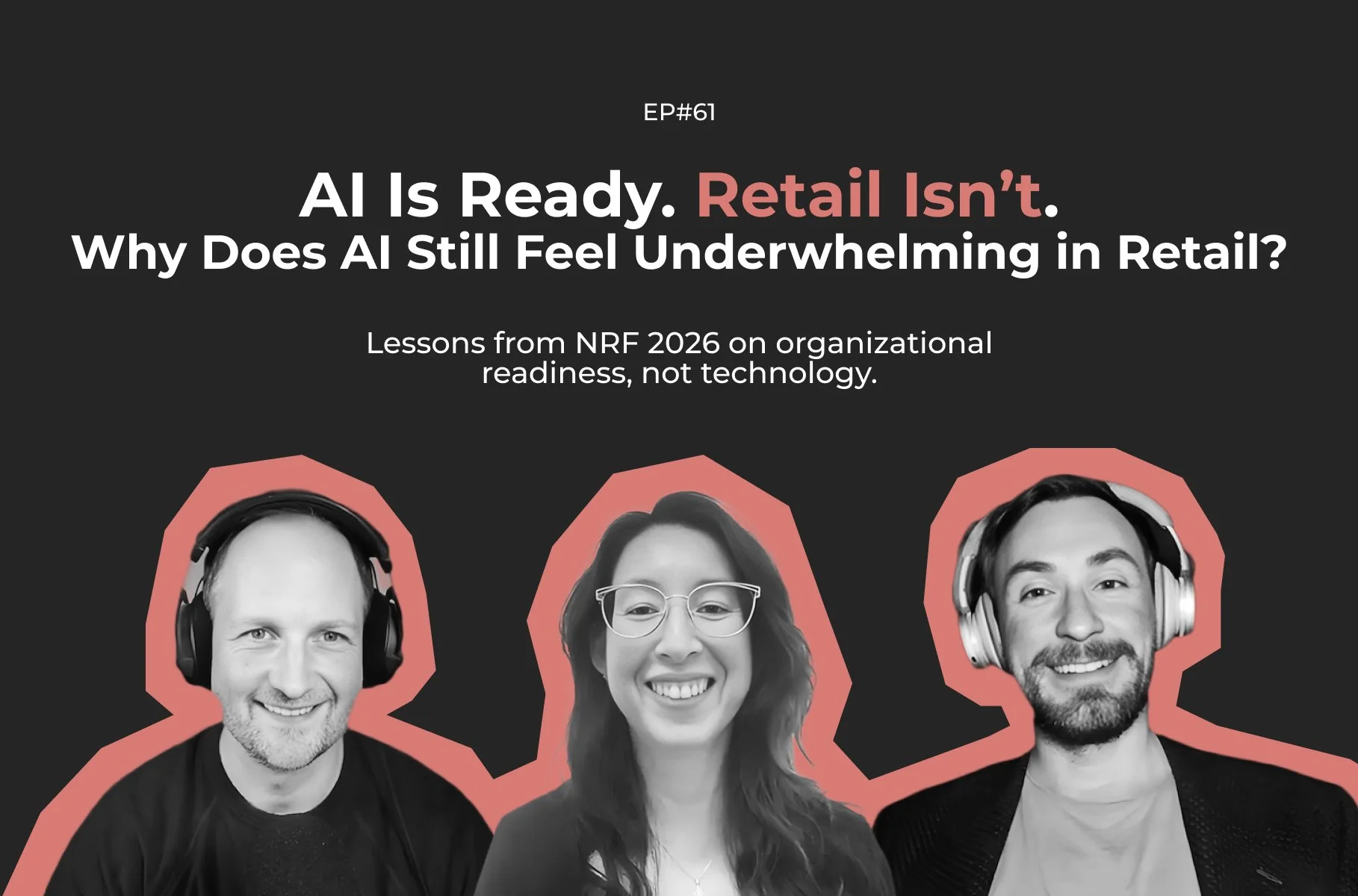 #61 AI Is Ready, Retail Isn’t – Lessons from NRF 2026