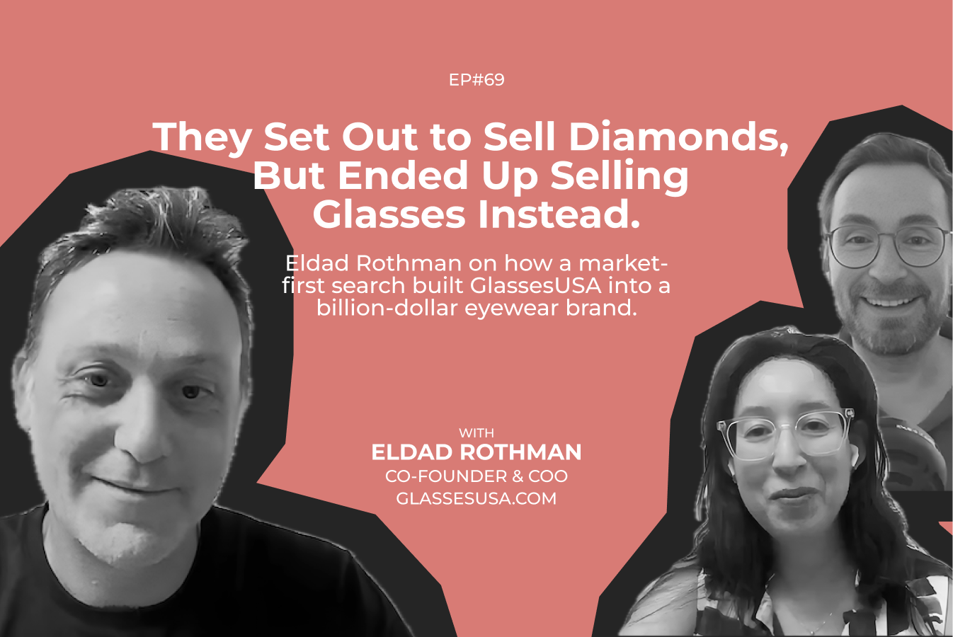 #69 Market First, Product Second: How Eldad Rothman Built a $1B Eyewear Brand from the Ground Up (GlassesUSA)