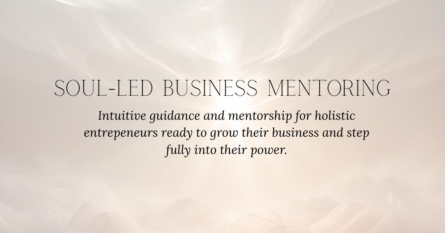 Soul-led business mentoring for holistic entrepreneurs and heart-led business owners