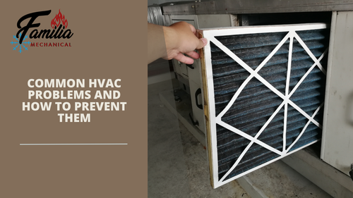 Common HVAC Problems and How to Prevent Them — Familia Mechanical ...