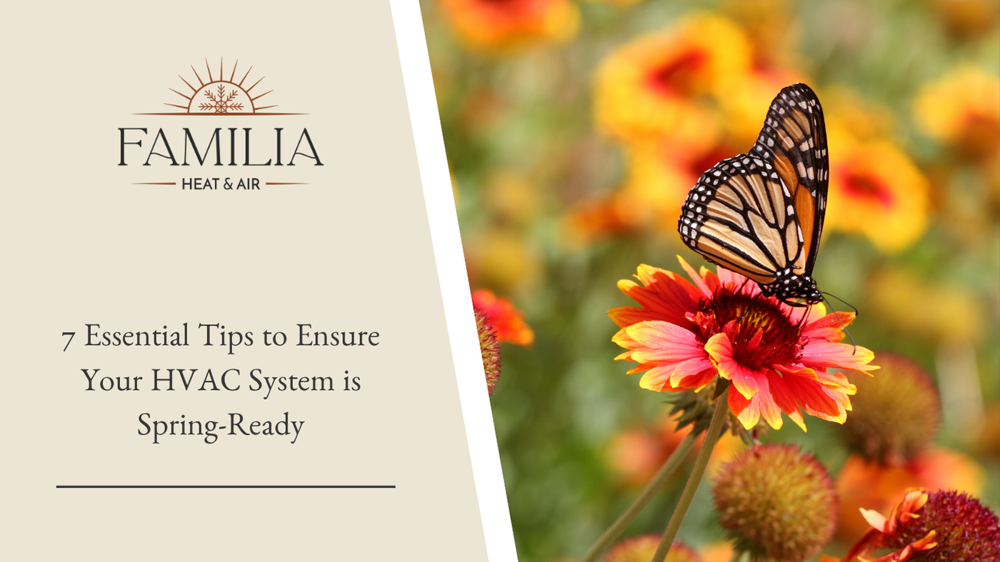 7 Essential Tips to Ensure Your HVAC System is Spring-Ready