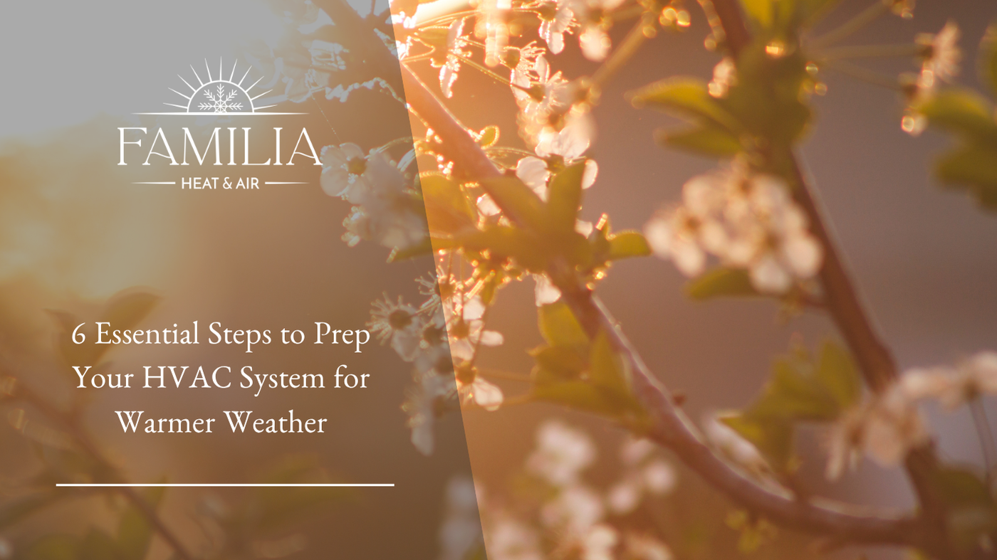 6 Essential Steps to Prep Your HVAC System for Warmer Weather