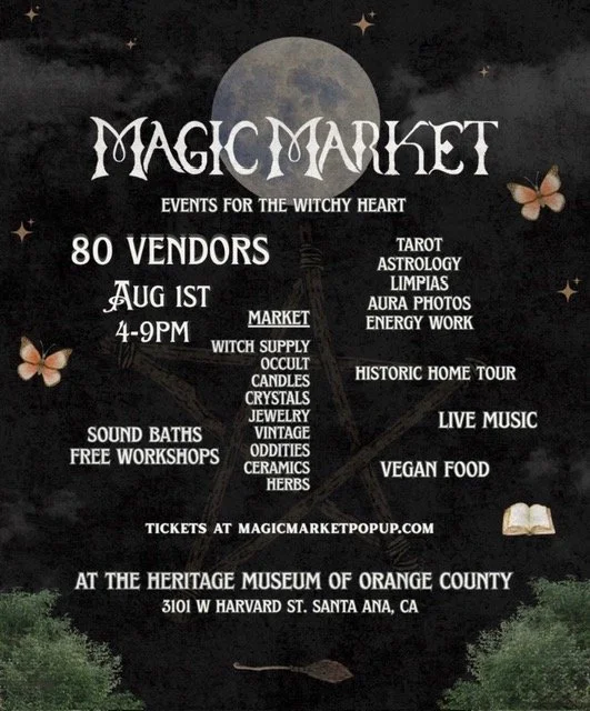 Poster for Magic Market event on August 1st from 4 to 9 PM at Heritage Museum of Orange County, Santa Ana, California, featuring vendors, tarot, astrology, aura photos, energy work, food, live music, and workshops.