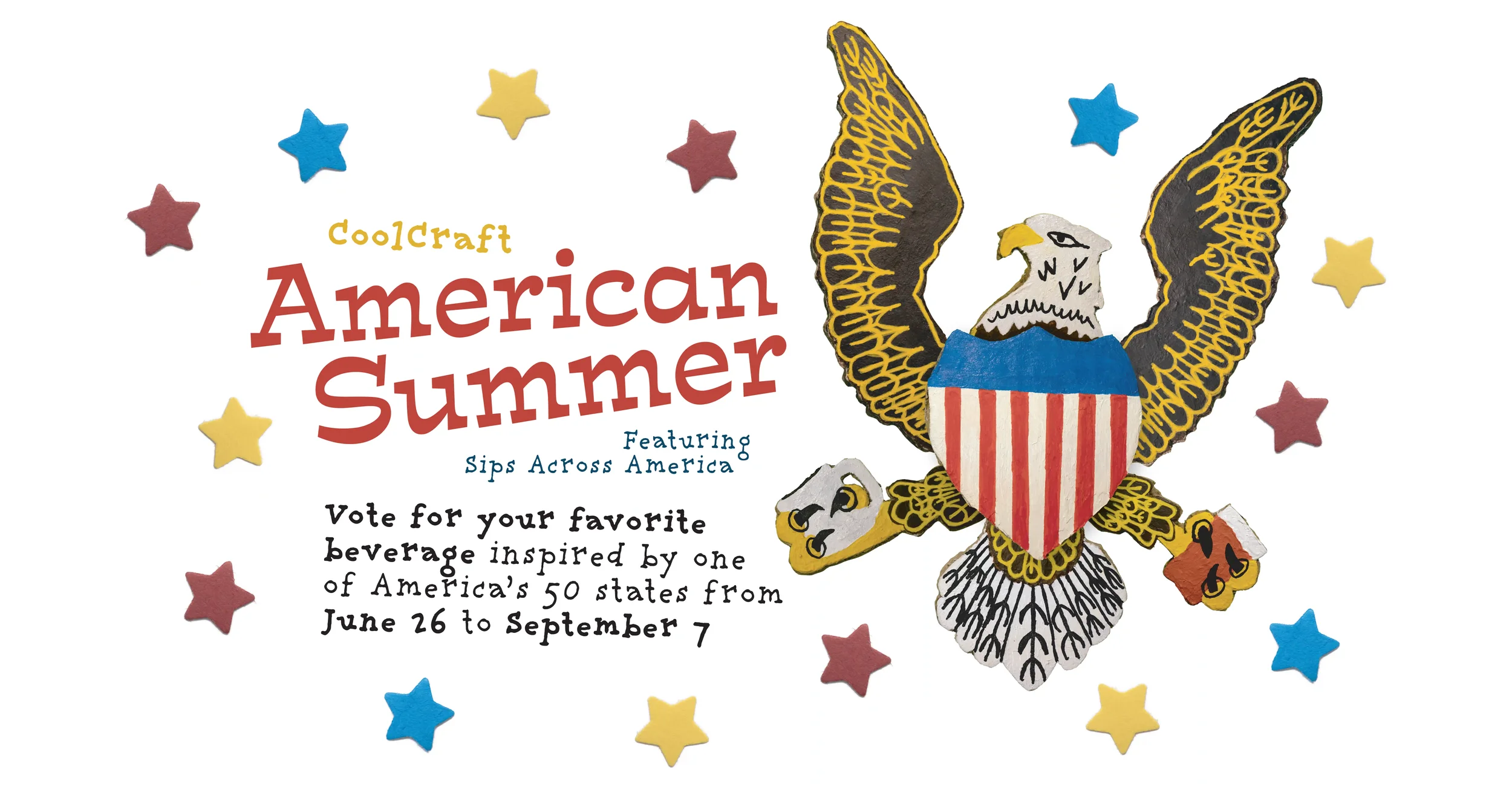 CoolCraft American Summer Featuring Sips Across America. Vote for your favorite beverage inspired by 50 states from June 26 to September 7. Graphic shows a hand painted bald eagle holding a beer mug and coffee cup among colorful stars.