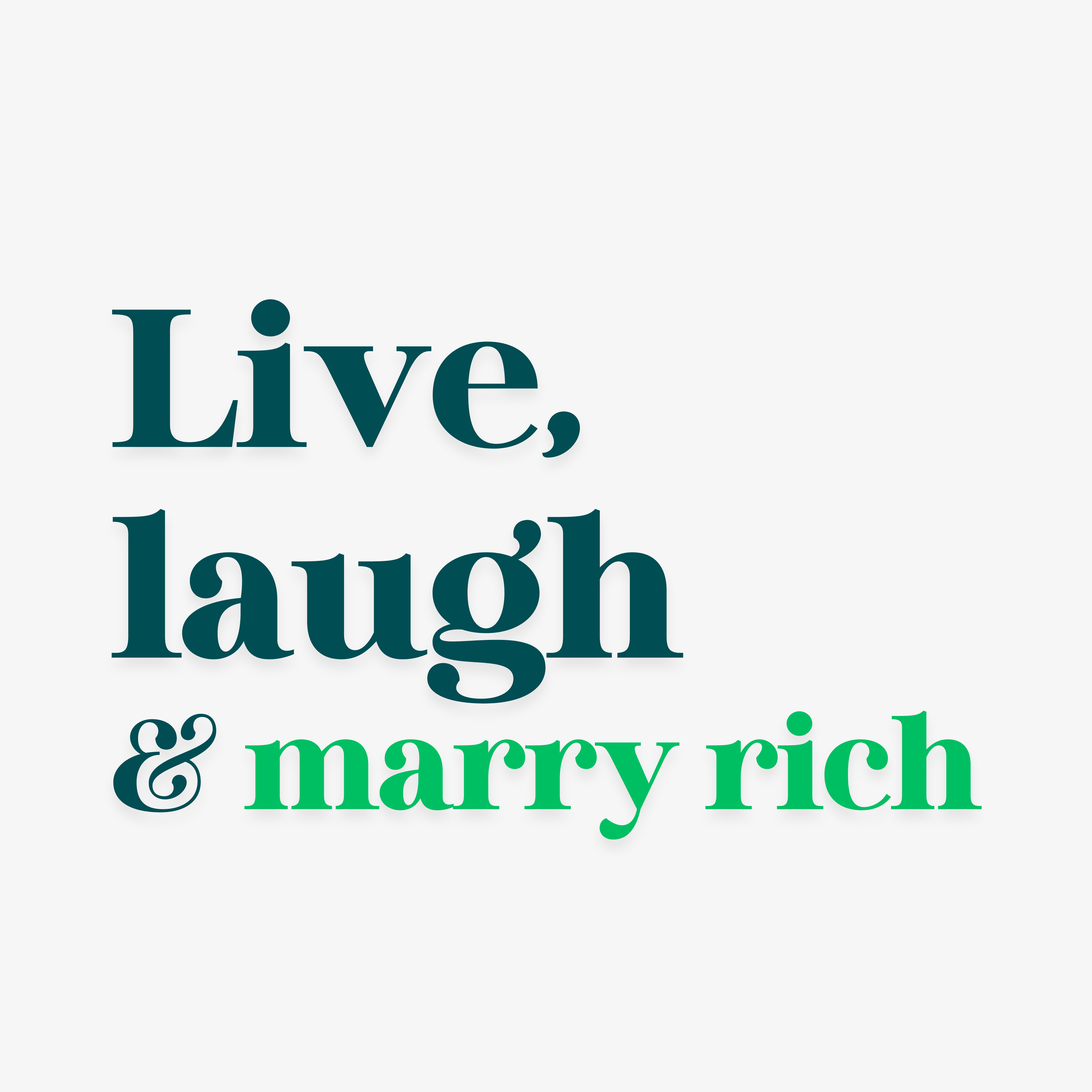 live, laugh, and marry rich.png