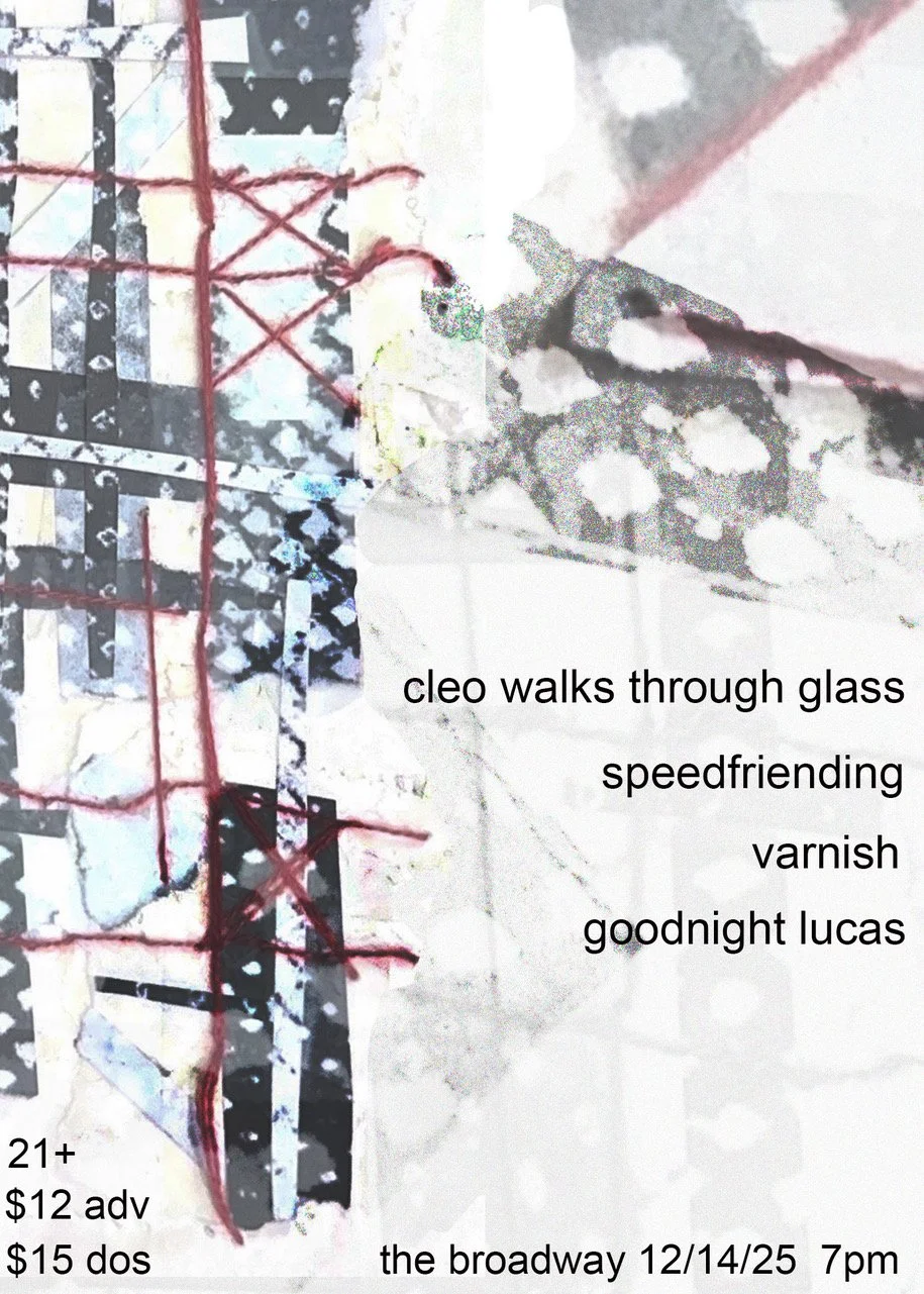 Cleo Walks Through Glass w/ Speedfriending, Varnish, + Goodnight Lucas