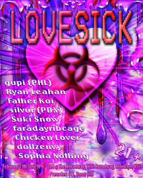 LOVESICK w/ gupi, Ryan Leahan, Father K0i, silvur, Suki Snow, faradayribcage, Chicken Lover, dollzenvy + Sophia Nothing