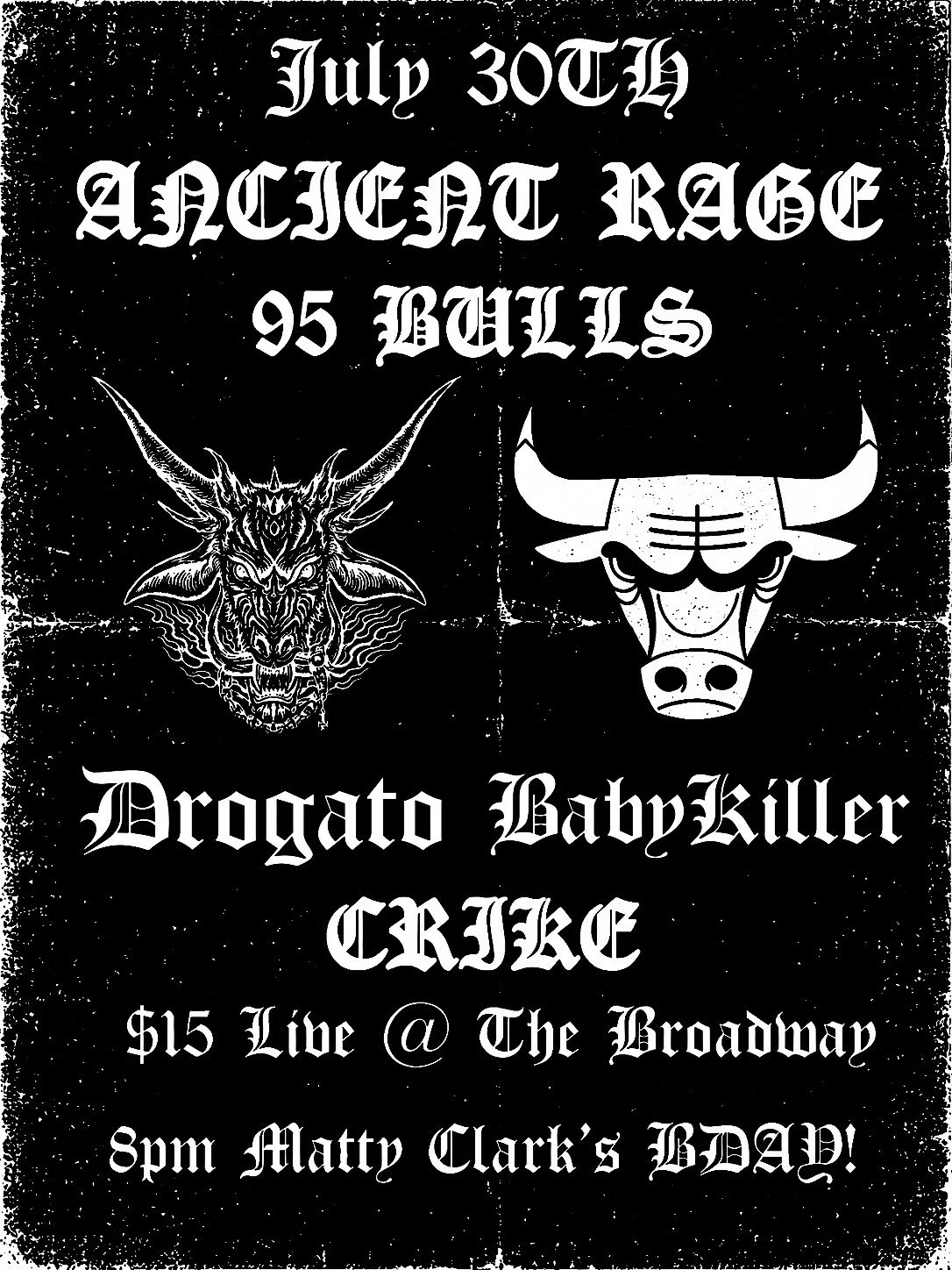 Ancient Rage w/ 95 Bulls, Dragato, BabyKiller + Crike