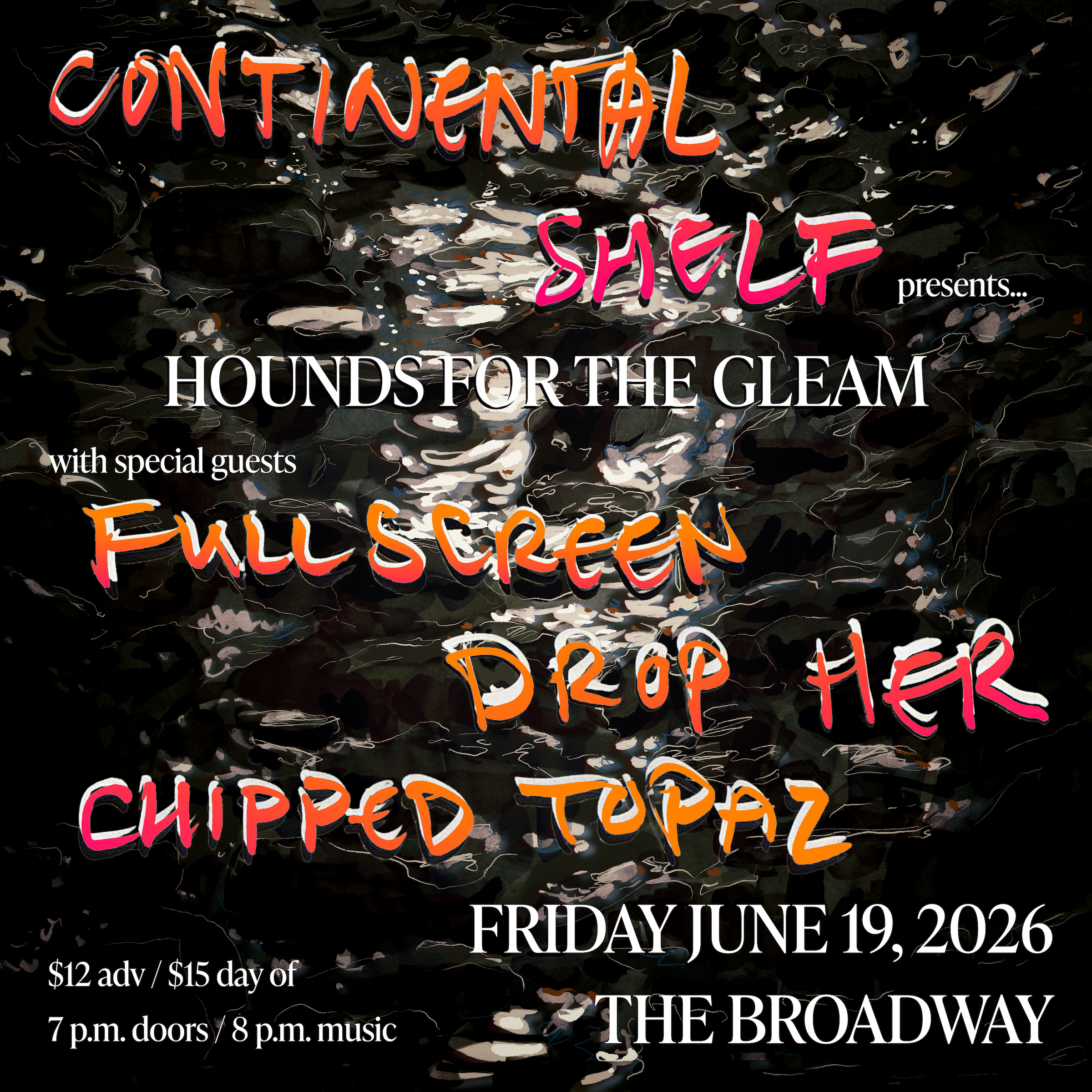 Continental Shelf w/ Fullscreen, Drop Her + Chipped Topaz