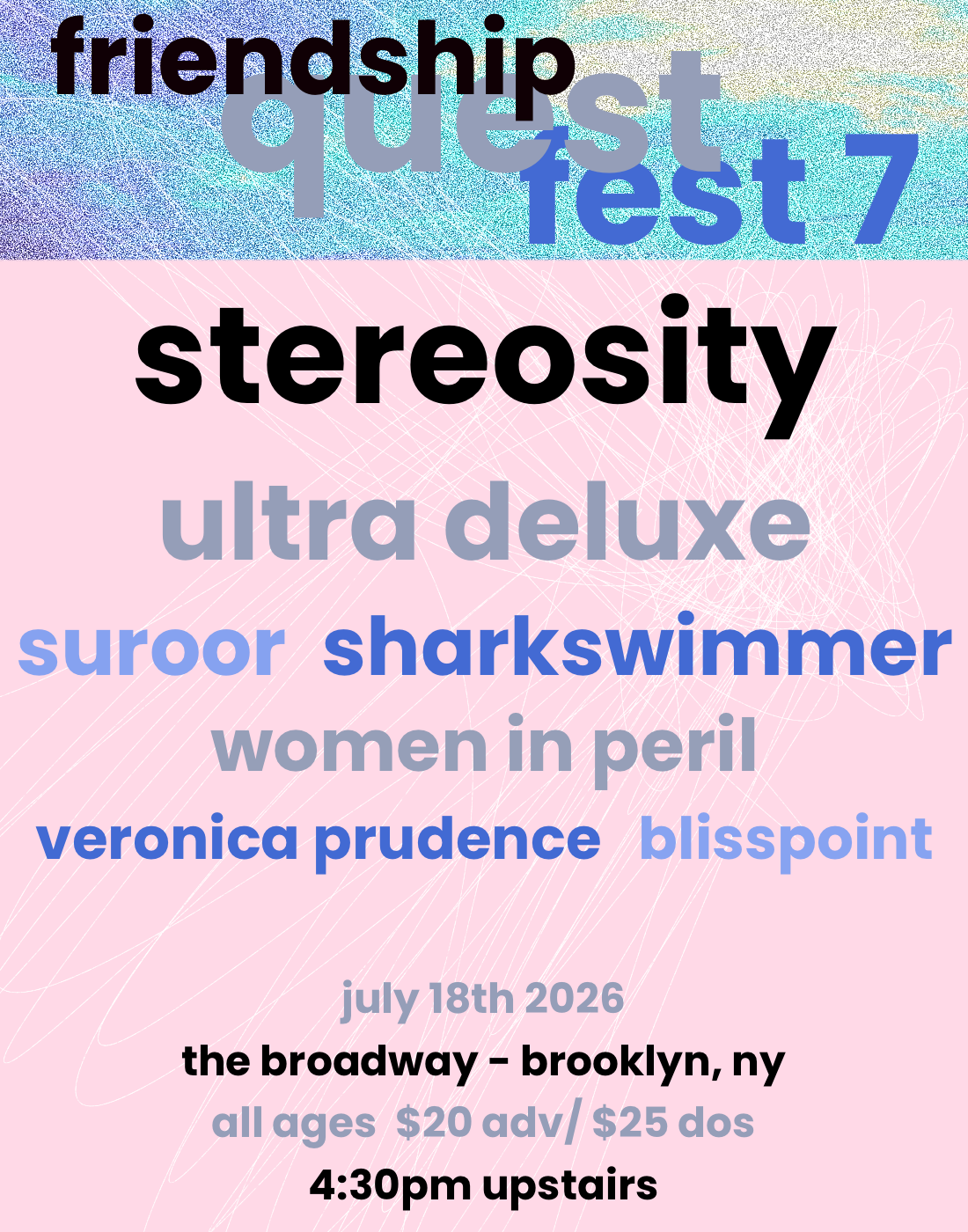 Friendship Quest Fest VII: Stereosity, Ultra Deluxe, Suroor, Sharkswimmer, Women in Peril, Fear Not Ourselves Alone, boy things &amp; blisspoint