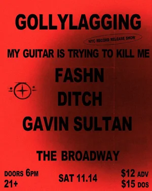 My Guitar is Trying to Kill Me w/ Gollylagging, ditch, fashn + Gavin Sultan at The Broadway