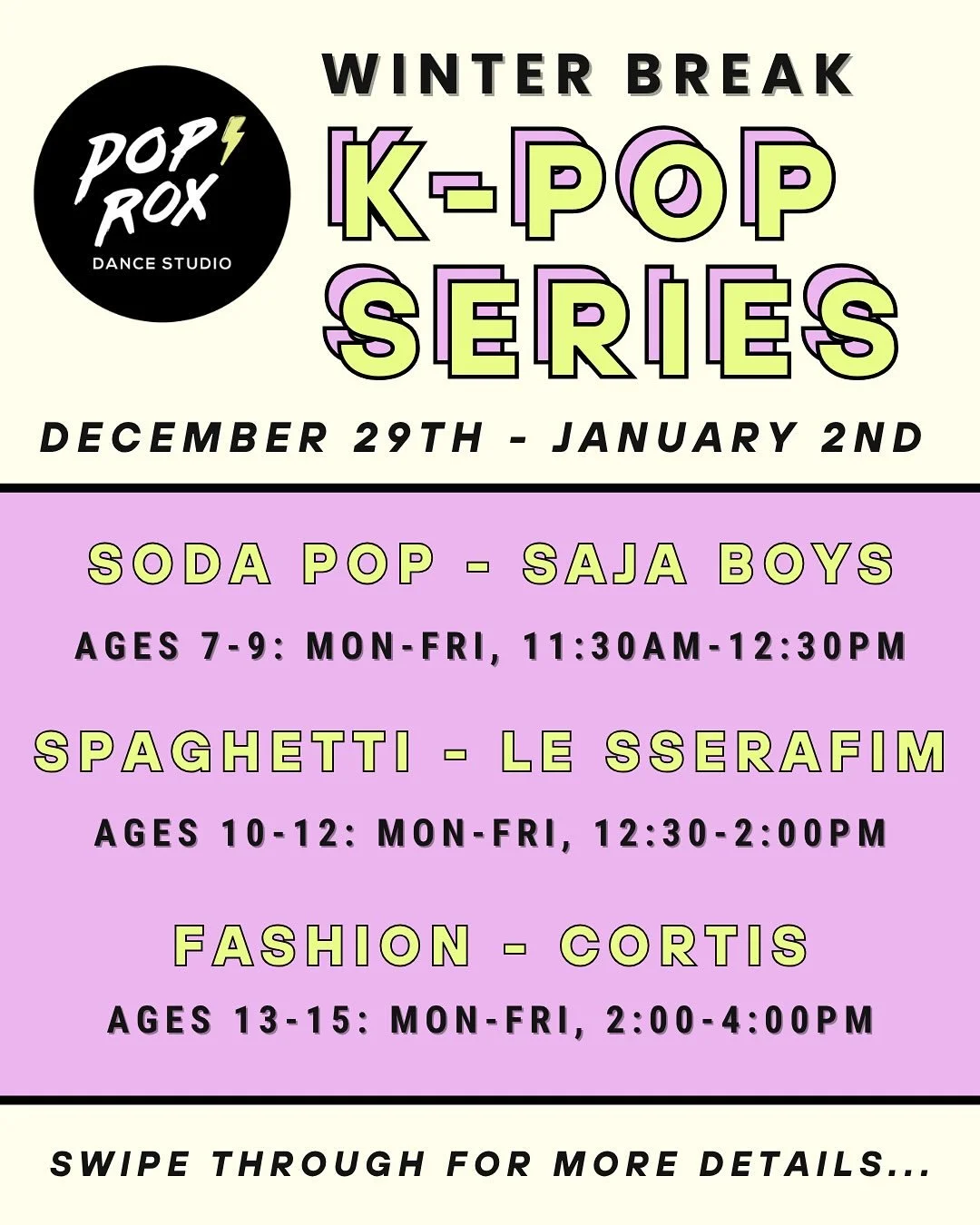 You asked and we heard you! We are THRILLED to offer K-Pop Series for for ages 7-9, 10-12, and 13+ during the week of Winter Break (December 29th - January 2nd)

Check out the songs that our instructors will be teaching that week! 

⚡️ AGES 7-9: 
SON