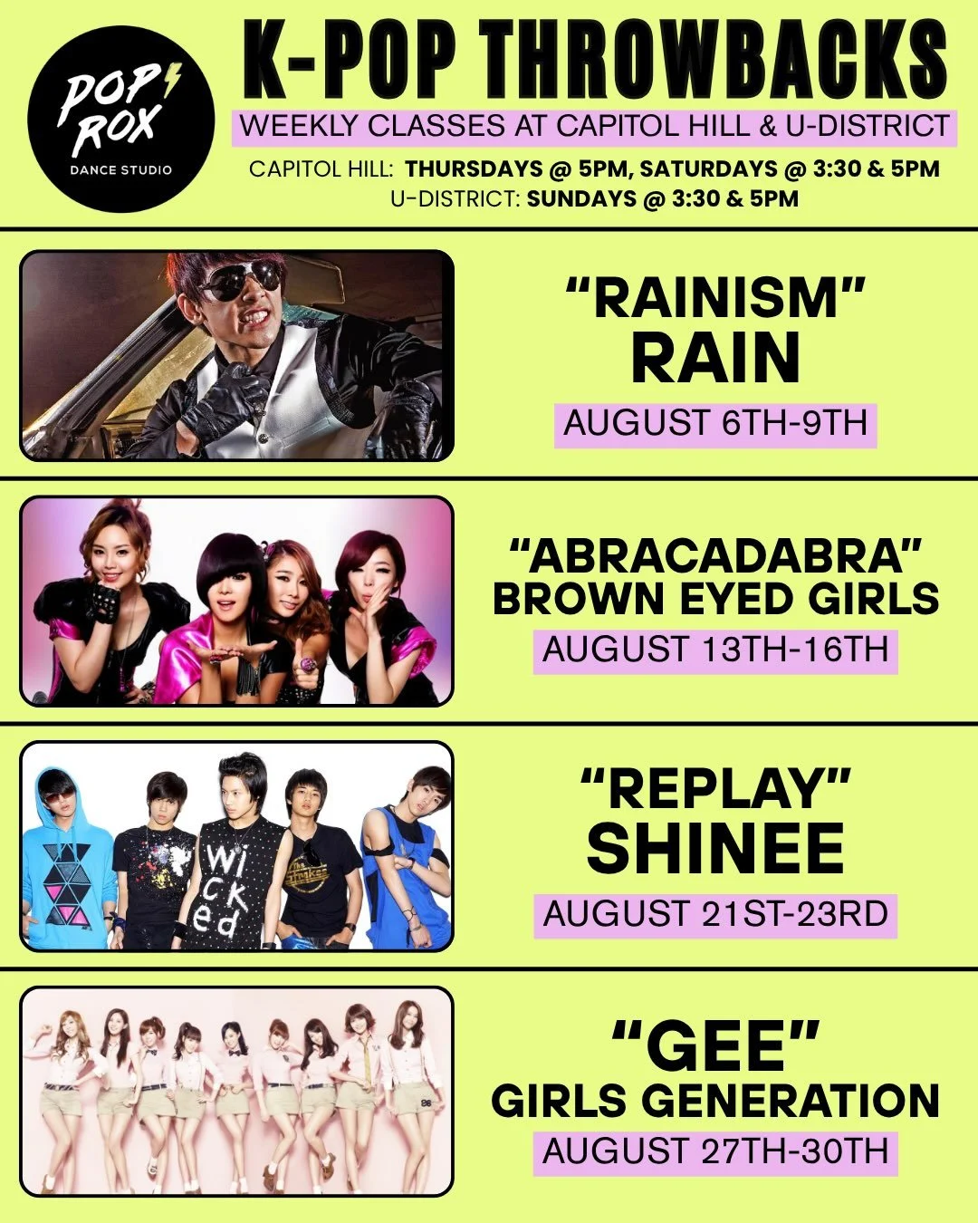 Hey dancers! Check out the songs our instructors will be teaching in August for our weekly K-Pop Throwbacks class!

August 6th-9th : &ldquo;Rainism&rdquo;- Rain
August 13th-16th: &ldquo;Abracadabra&rdquo;- Brown Eyed Girls
August 21st - 23rd: &ldquo;