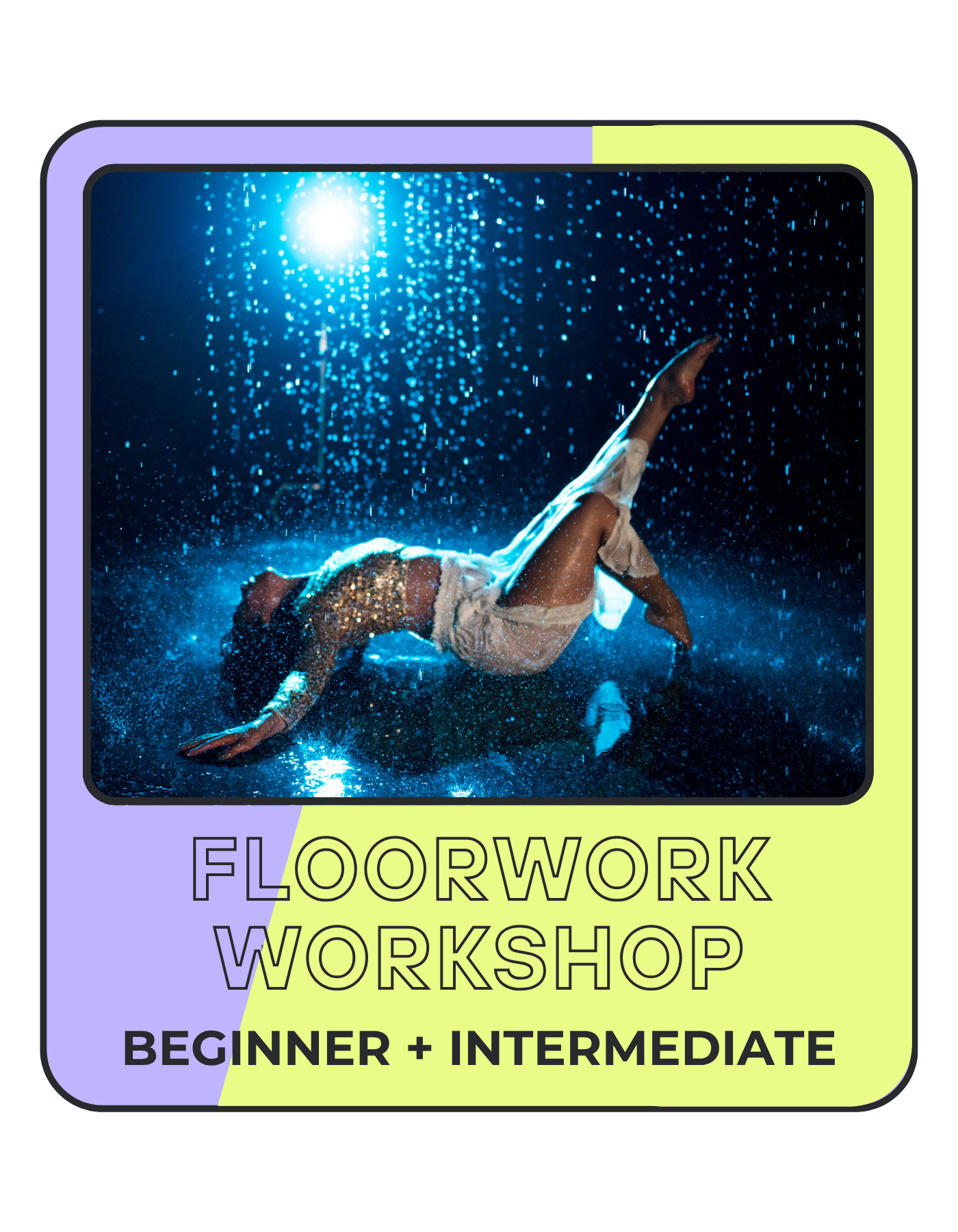 A person performing a floorwork move on a wet stage under bright blue stage lights, with water droplets falling around them, advertising a beginner and intermediate floorwork workshop.