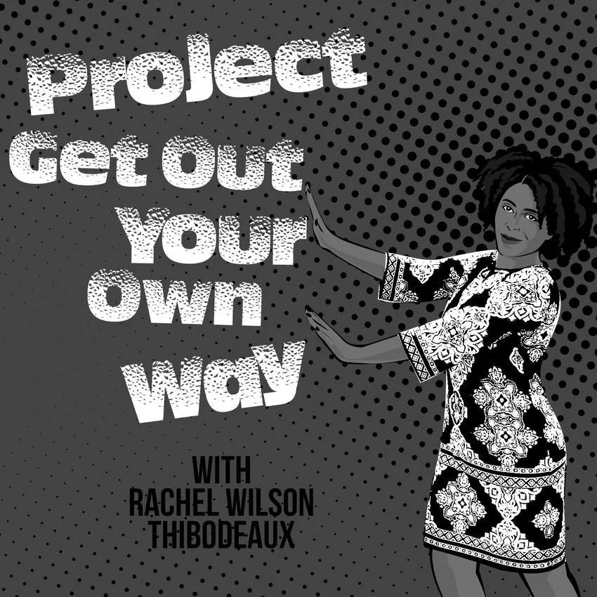 Illustration with black woman in patterned dress and text 'Project Get Out Your Own Way with Rachel Wilson Thibodeaux' on dotted background.