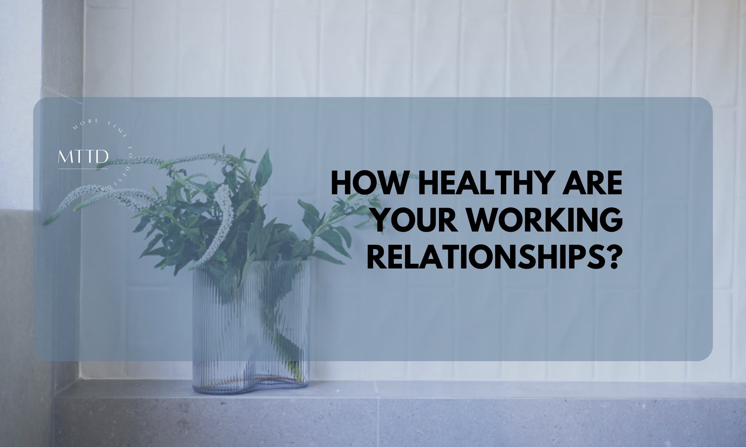 How good are your working relationships?