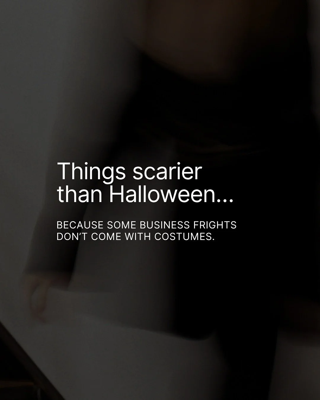 The real horror story?
A business that looks successful on the outside, but secretly runs on chaos, memory, and sleepless nights.

We&rsquo;ve seen it all:
&rarr; Projects that never quite finish.
&rarr; Processes that vanish when one person is offli