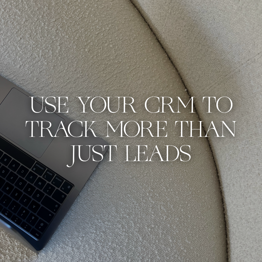 Use Your CRM to Track More Than Just Leads