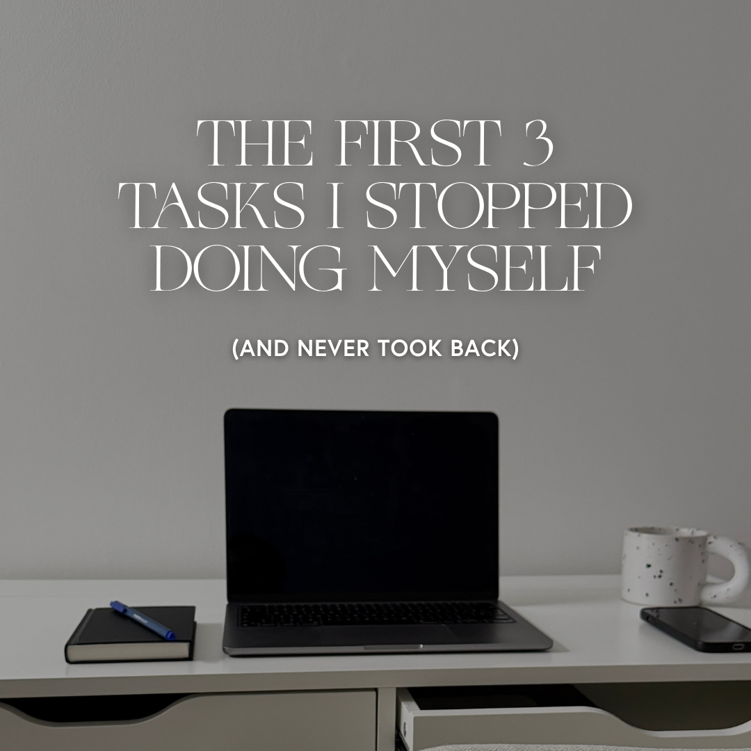 The First 3 Tasks I Stopped Doing Myself (and Never Took Back)