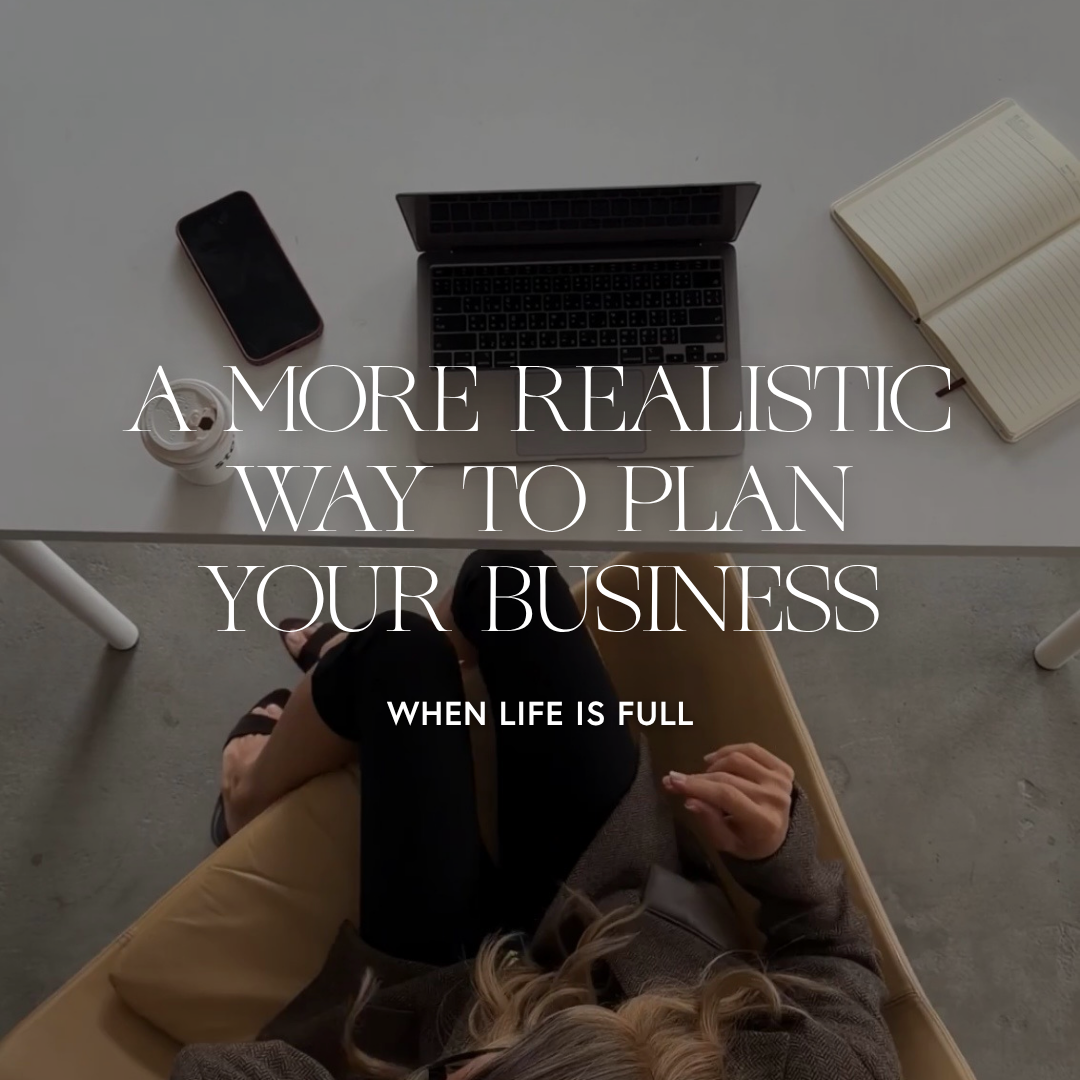 A More Realistic Way to Plan Your Business When Life Is Full