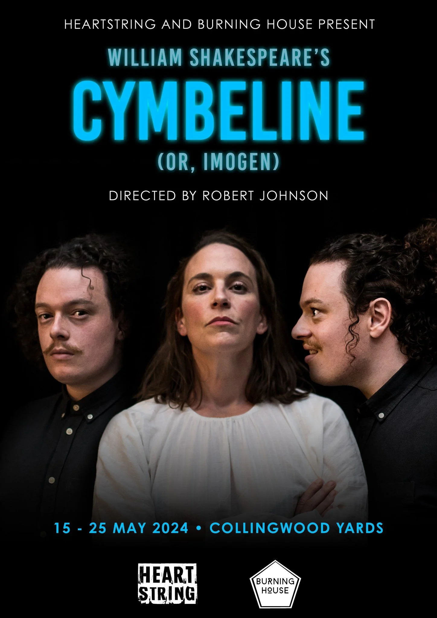 Poster for William Shakespeare's play 'Cymbeline' directed by Robert Johnson, featuring three actors with serious expressions, with the title written in bright blue letters, performances from May 15 to 25, 2024, at Collingwood Yards, presented by Heartstring and Burning House.