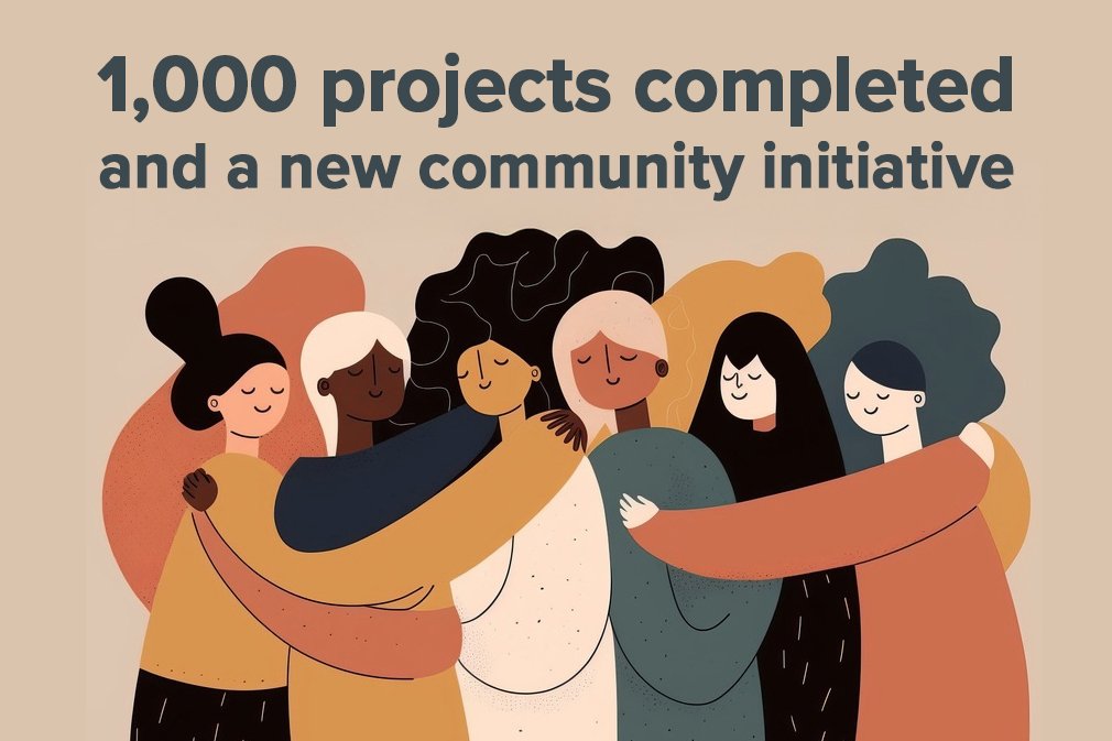 1,000 projects completed and a new community Initiative