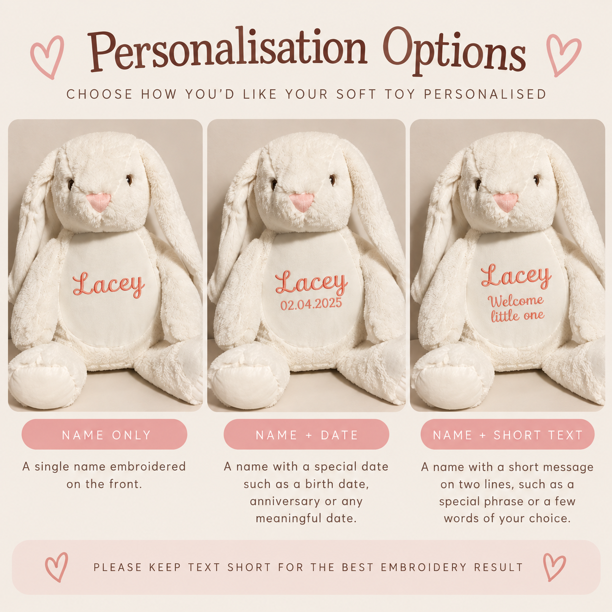 Choose name only, name with a date, or name with a short message for your personalised embroidered soft toy.