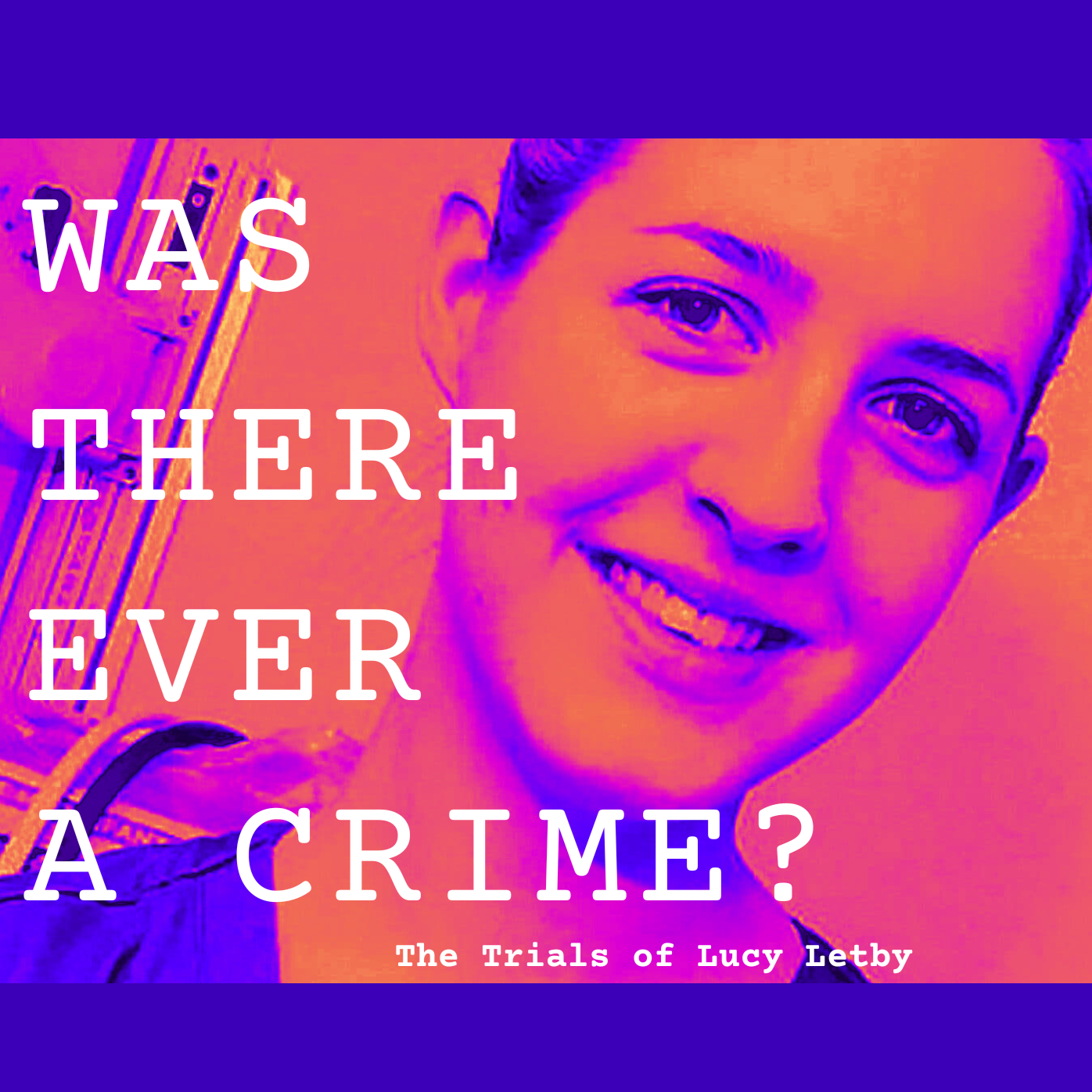 Lucy Letby - Was There Ever a Crime?