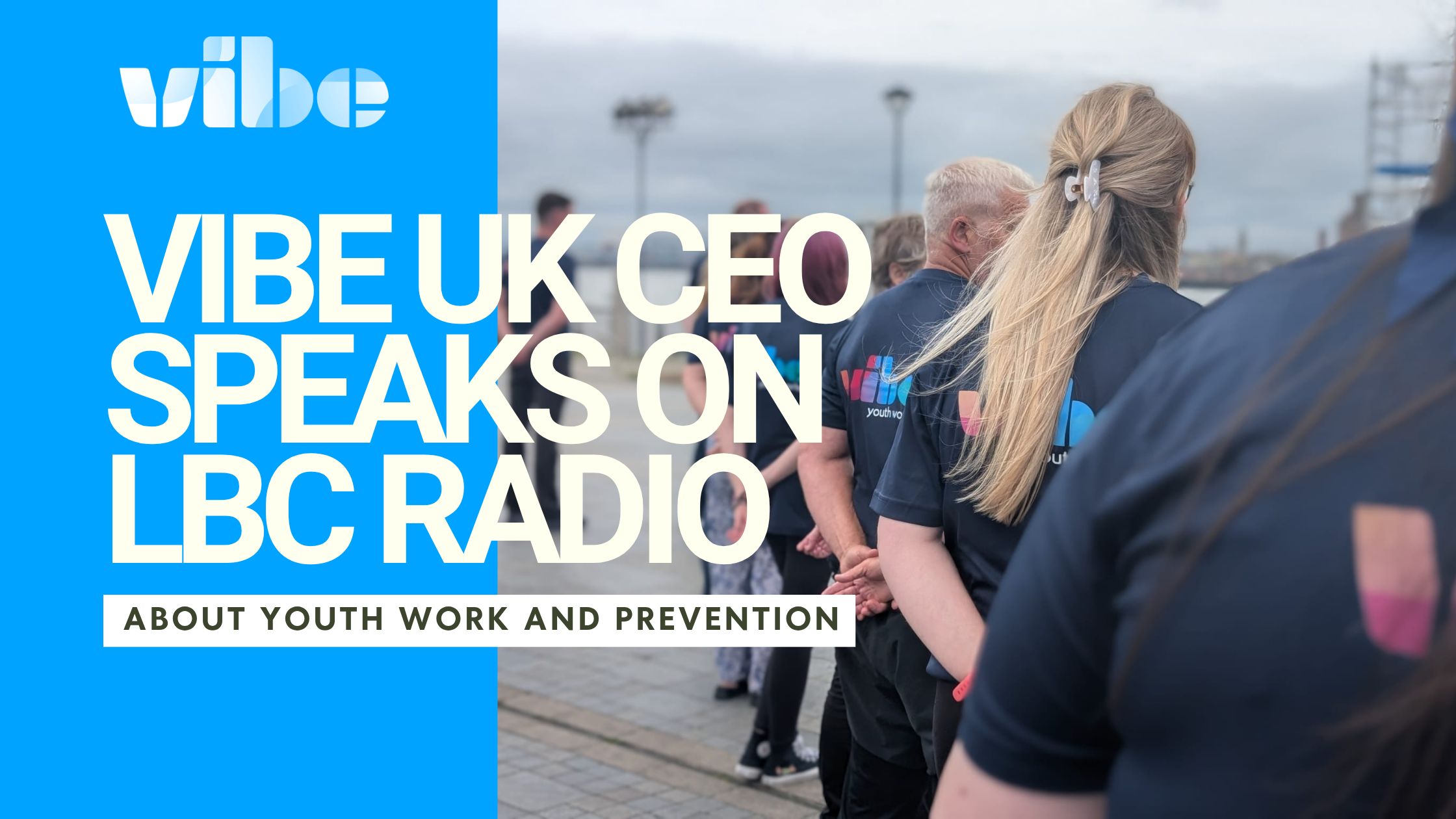 VIBE UK CEO Speaks on LBC Radio About Youth Work and Prevention