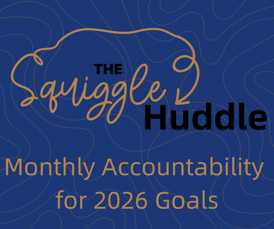 The Squiggle Huddle: Monthly Accountability for 2026 Goals