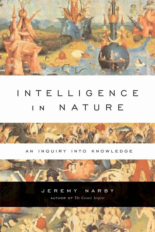 Intelligence in Nature: An Inquiry into Knowledge, Jeremy Narby