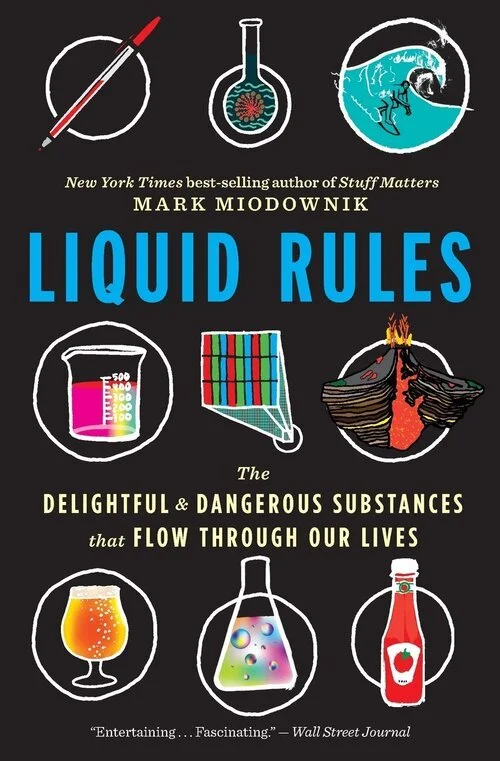 Liquid Rules: The Delightful and Dangerous Substances That Flow Through Our Lives, Mark Miodownik