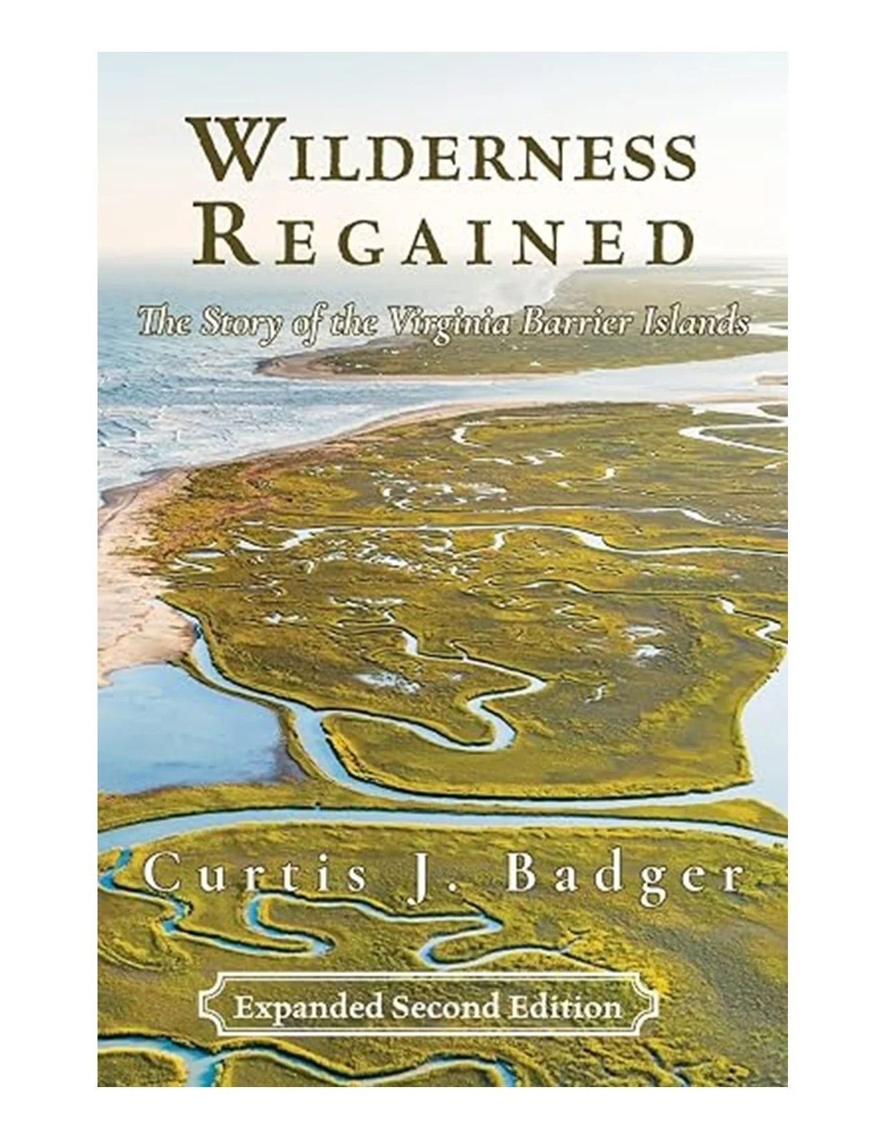 Wilderness Regained: The Story of the Virginia Barrier Islands by Curtis J. Badger