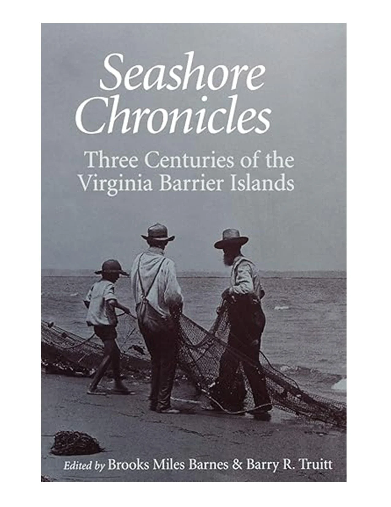 Seashore Chronicles: Three Centuries of the Virginia Barrier Islands by Brooks Miles Barnes and Barry R. Truitt
