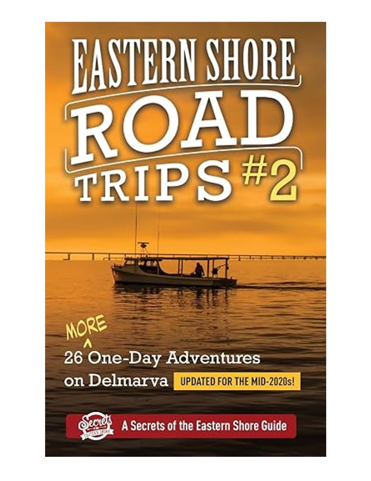 Eastern Shore Road Trips #2:  26 MORE One-Day Adventures on Delmarva by Jim Duffy